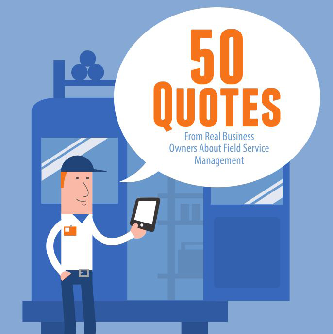 50 Quotes From Real Business Owners About Field Service Management
