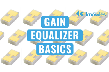 Knowles - Gain Equalizer Basics