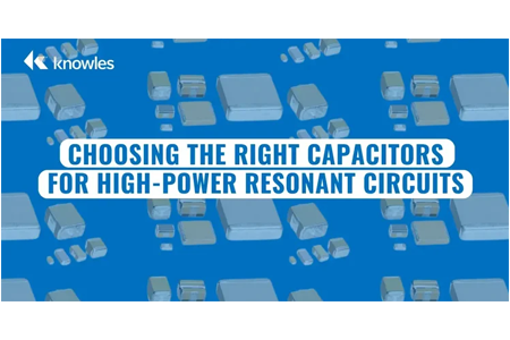 Choosing The Right Capacitors For High-Power Resonant Circuits knowles capacitors