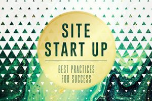 Site Start Up: Best Practices For Success