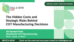 The Hidden Costs and Strategic Risks Behind CGT Manufacturing Decisions