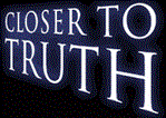 Closer to Truth Closer to Truth