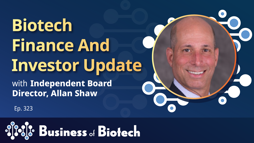 Biotech Finance And Investor Update With Independent Board Director Allan Shaw