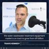Travis Kennedy on Wastewater Treatment Market Growth