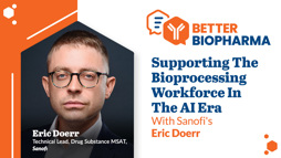 Supporting The Bioprocessing Workforce In The AI Era With Sanofi's Eric Doerr