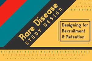 Designing for Recruitment and Retention in Rare Disease Studies