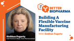 Building A Flexible Vaccine Manufacturing Facility With Tonix Pharmaceuticals’ Siobhan Fogarty