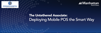 The Untethered Associate: Deploying Mobile POS The Smart Way