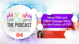 What Changes to FDA and CBER Mean for the Future of CGT with Daniela Drago