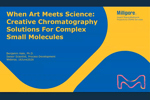Creative Chromatography Solutions For Complex Small Molecules