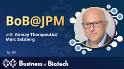 BoB@JPM: Marc Salzberg, M.D., Airway Therapeutics