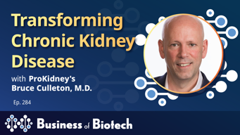 Transforming Chronic Kidney Disease With ProKidney's Bruce Culleton, M.D.