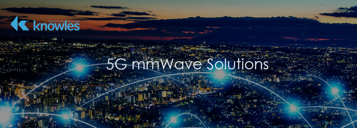 Knowles Precision Devices Filters For 5G mmWave Knowles Precision Devices Filters For 5G mmWave slide