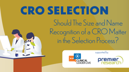 Should The Size And Name Recognition Of A CRO Matter In The Selection Process?