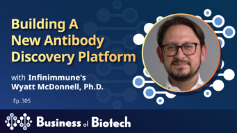 Building A New Antibody Discovery Platform With Infinimmune's Wyatt McDonnell, Ph.D.