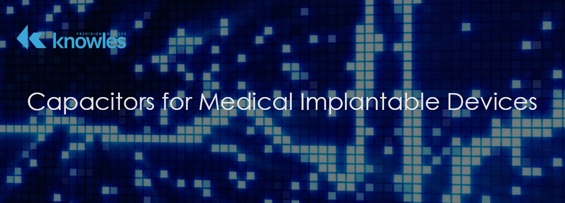 Capacitors For Medical Implantable Devices Capacitors For Medical Implantable Devices slide