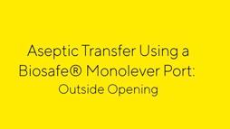 Aseptic Transfer Using Biosafe® Monolever Port: Outside Opening