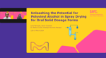 Unleashing The Potential For Polyvinyl Alcohol In Spray Drying For Oral Solid Dosage Forms