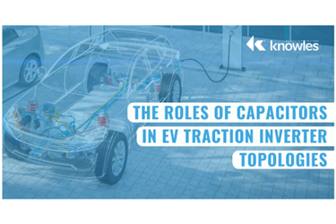Knowles - capacitors in EV traction inverter topologies
