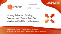 Having Achieved Quality, Downstream Teams Seek To Maximize Viral Vector Recovery