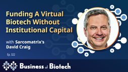 Funding A Virtual Biotech Without Institutional Capital With Sarcomatrix's David Craig