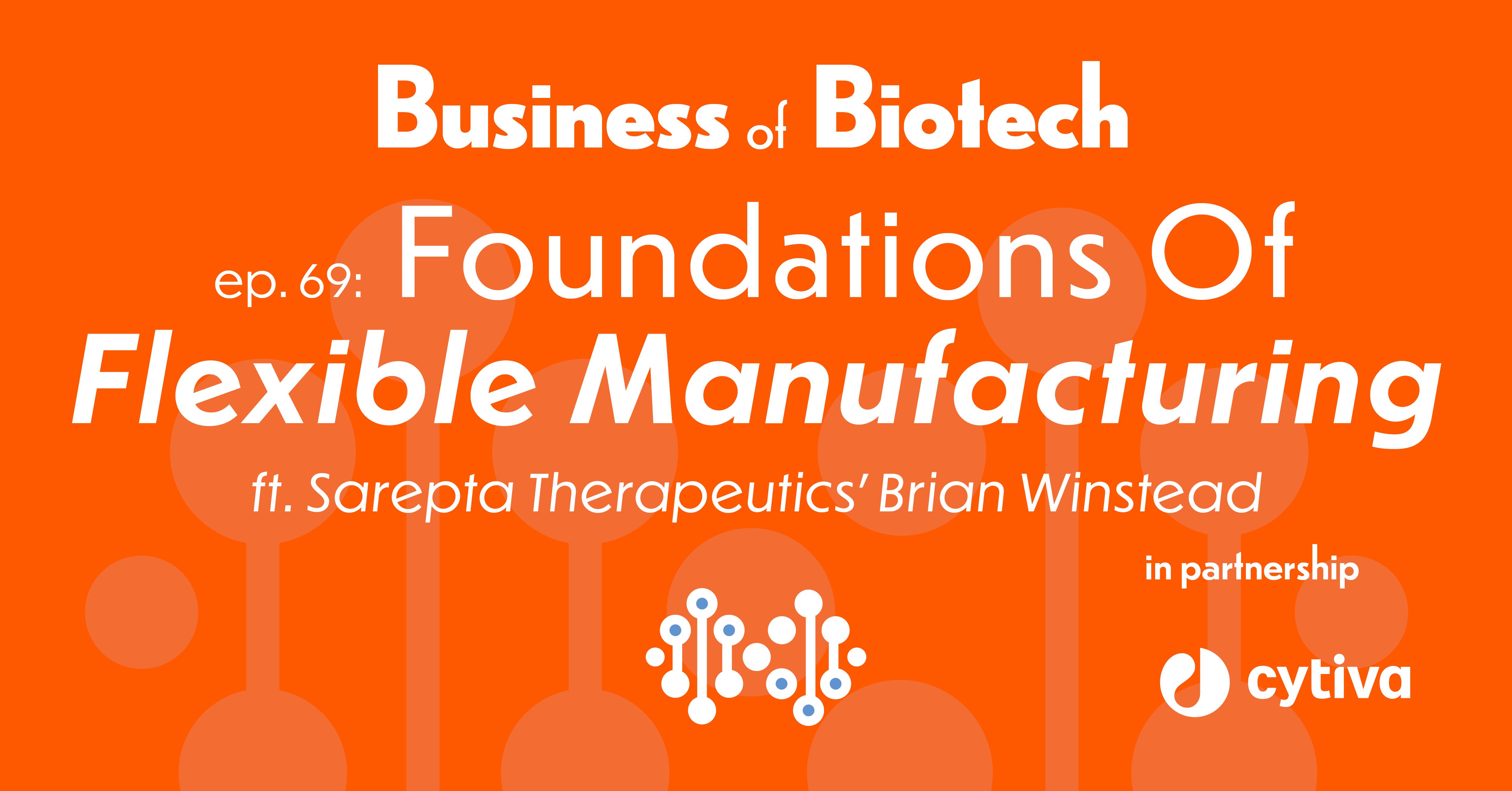 Foundations Of Flexible Manufacturing With Sarepta Therapeutics Brian