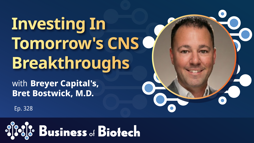 Investing In Tomorrow's CNS Breakthroughs With Breyer Capital's Bret Bostwick, M.D.