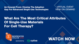 What Are The Most Critical Attributes Of Single-Use Materials For Cell Therapy?