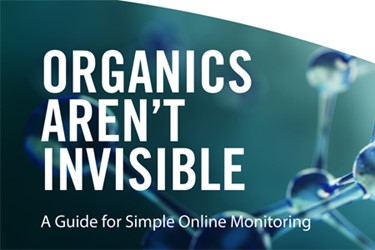 Organics Aren’t Invisible: A Guide for Simple Online Monitoring Organics Aren’t Invisible: A Guide for Simple Online Monitoring