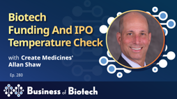 Biotech Funding And IPO Temperature Check With Create Medicine's Allan Shaw