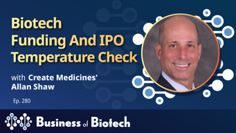 Biotech Funding And IPO Temperature Check With Create Medicine's Allan Shaw
