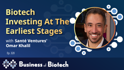 Biotech Investing At The Earliest Stages With Santé Ventures' Omar Khalil