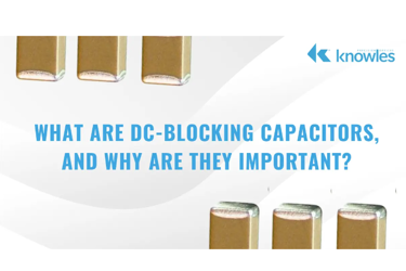 Knowles - DC Blocking Capacitors