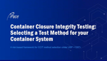 Container Closure Integrity Testing: Selecting A Test Method For Your Container System