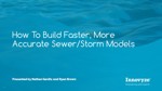 How To Build Faster, More Accurate Sewer/Storm Models