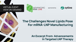 The Challenges Novel Lipids Pose For mRNA-LNP Manufacturing 