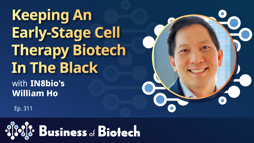 Keeping An Early-Stage Cell Therapy Biotech In The Black With IN8bio's William Ho