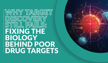 Why Target Discovery Still Fails: Fixing The Biology Behind Poor Drug Targets Why Target Discovery Still Fails: Fixing The Biology Behind Poor Drug Targets
