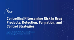 Controlling Nitrosamine Risk In Drug Products: Detection, Formation, And Control Strategies