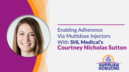 Enabling Adherence Via Multidose Injectors With SHL Medical's Courtney Nicholas Sutton