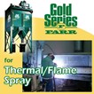 Gold Series® for Thermal/Flame Spray Gold Series® for Thermal/Flame Spray