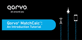 Qorvo® MatchCalc™: An Introduction Tutorial Qorvo® MatchCalc™: An Introduction Tutorial