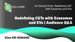 Redefining CGTs With Exosomes And EVs | Audience Q&A Redefining CGTs With Exosomes And EVs | Audience Q&A