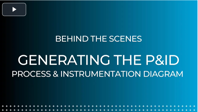 Behind The Scenes: Generating the P&ID For Transcend Design Generator Generating the PID