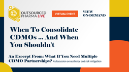 When To Consolidate CDMOs ... And When You Shouldn't