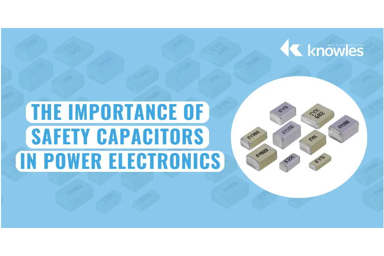 The Importance Of Safety Capacitors In Power Electronics