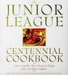 The Junior League Centennial Cookbook The Junior League Centennial Cookbook