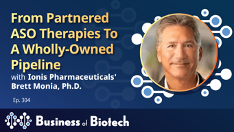 From Partnered ASO Therapies To A Wholly-Owned Pipeline With Ionis's Brett Monia, Ph.D.
