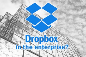Dropbox' Move Into The Enterprise: Your Worst Nightmare Or Killer Opportunity? Dropbox