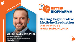 Scaling Regenerative Medicine Production With PolarityBio’s Nikolai Sopko, MD, Ph.D.